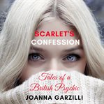 Scarlet's confession. Tales of a British Psychic cover image