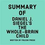 Summary of Daniel J. Siegel's The whole-brain child cover image