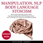 Manipulation nlp body language stoicism: master dark psychology guide to deep learning everything ab cover image