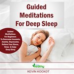 Guided meditations for deep sleep. Guided Meditations For Beginners To Overcome Insomnia, Anxiety, Depression, Stressmanagement, Relaxa cover image