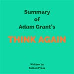 Summary of Adam Grant's Think Again cover image
