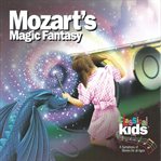 Mozart's magic fantasy : a journey through 'The magic flute' cover image