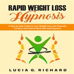 Rapid weight loss hypnosis. A Step by Step Guide to Lose Weight Fast and Naturally, Fat Burn and Calorie Blast with Self-Hypnosi cover image