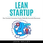 Lean startup : how constant innovation creates radically successful businesses cover image