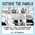 Outside the panels: comics, the classroom, and the creative life cover image