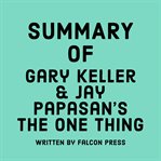 Summary of Gary Keller & Jay Papasan's The ONE Thing cover image