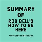 Summary of Rob Bell's How to Be Here cover image