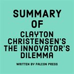 Summary of Clayton M. Christensen's The Innovator's Dilemma cover image