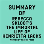 Summary of Rebecca Skloot's The Immortal Life of Henrietta Lacks cover image