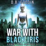 War With Black Iris : Cyber Teen Project, Book 2 cover image