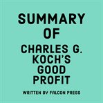 Summary of Charles G. Koch's Good profit cover image