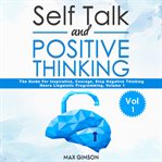 Self talk and positive thinking. The Guide For Inspiration, Courage, Stop Negative Thinking, Self Confidence, Neuro Linguistic Progra cover image