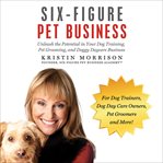 Six-Figure Pet Business : Figure Pet Business cover image