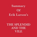 Summary of Erik Larson's the Splendid and the Vile cover image