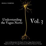 Understanding the vagus nerve, volume 3 cover image