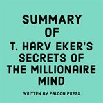 Summary of T. Harv Eker's Secrets of the Millionaire Mind cover image