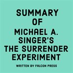 Summary of Michael A. Singer's the Surrender Experiment cover image