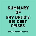 Summary of Ray Dalio's Big Debt Crises cover image