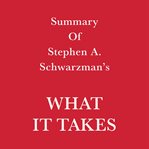 Summary of Stephen A. Schwarzman What it Takes cover image