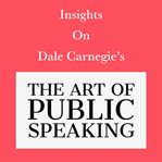 Insights on Dale Carnegie's the Art of Public Speaking cover image