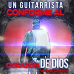 Un Guitarrista Conforme al Corazón de Dios cover image