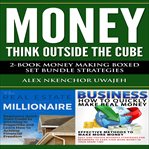 Money: think outside the cube: 2-book money making boxed set bundle strategies cover image