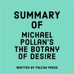Summary of Michael Pollan's The Botany of Desire cover image