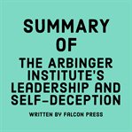Summary of The Arbinger Institute's Leadership and Self-Deception cover image
