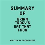 Summary of Brian Tracy's Eat That Frog! cover image