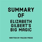 Summary of Elizabeth Gilbert's Big Magic cover image