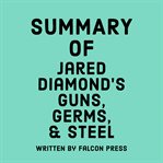 Summary of Jared Diamond's Guns, Germs, & Steel cover image