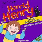 Horrid Henry and the Haunted House cover image