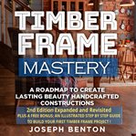 Timber Frame Mastery cover image