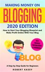 Making money on blogging : how to start your blogging blueprint and make profit online with your blog : a step by step guide for beginners cover image
