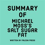 Summary of Michael Moss's Salt Sugar Fat cover image