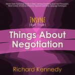 Insane (but true) things about negotiation: master dark psychology guide to deep learning everything cover image