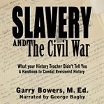 Slavery and the civil war. What Your History Teacher Didn't Tell You cover image