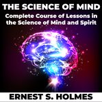 The science of mind : a philosophy, a faith-based self help, and a way of life cover image