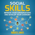 Social skills: improve your conversations and develop your charisma cover image