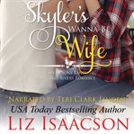 Skyler's wanna-be wife : Seven Sons Ranch in Three Rivers romance series. bk. 6 cover image