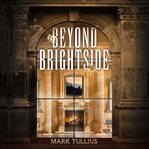 Beyond brightside. A Dark Science Fiction Adventure Thriller cover image