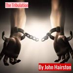The tribulation. The Anti-Christ. His Henchman. And the Return of Christ cover image