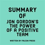 Summary of Jon Gordon's The power of a positive team cover image