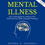 Mental illness: how to kill negativity, influence your mind and learn body language techniques cover image