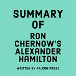 Summary of Ron Chernow's Alexander Hamilton cover image
