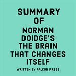 Summary of Norman Doidge's The Brain That Changes Itself cover image