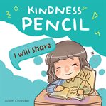 Kindness Pencil: I Will Share : I Will Share cover image
