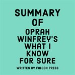Summary of Oprah Winfrey's What I know for sure cover image