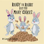 Randy the Rabbit Eats Too Many Cookies cover image