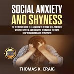 Social anxiety and shyness: the definitive guide to learn how to become self-confident with self-est cover image